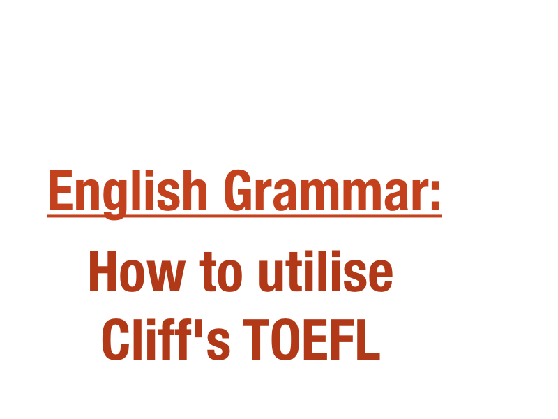 English Grammar: How to utilise cliff's TOEFL